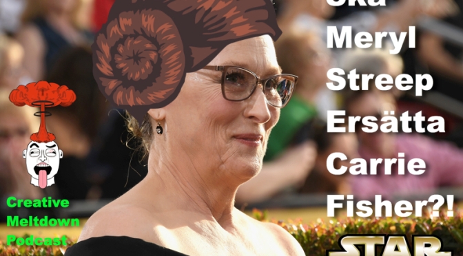 (IN)Aktuellt #1 Ska Meryl Streep ersätta Carrie Fisher?!
